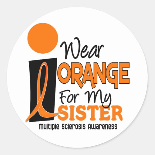 MS Multiple Sclerosis I Wear Orange For My Sister Classic Round Sticker