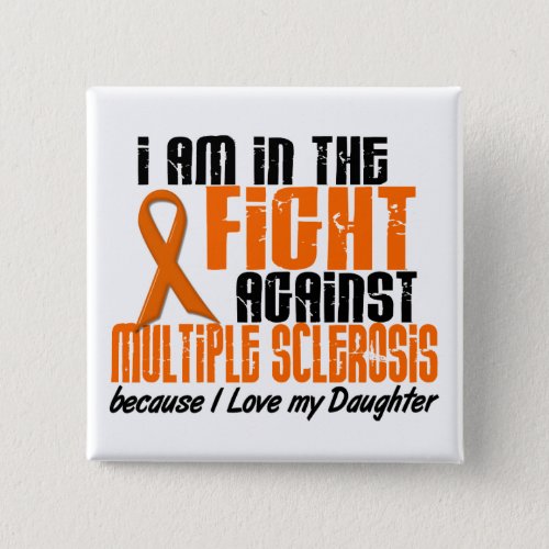 MS Multiple Sclerosis IN THE FIGHT FOR MY DAUGHTER Pinback Button