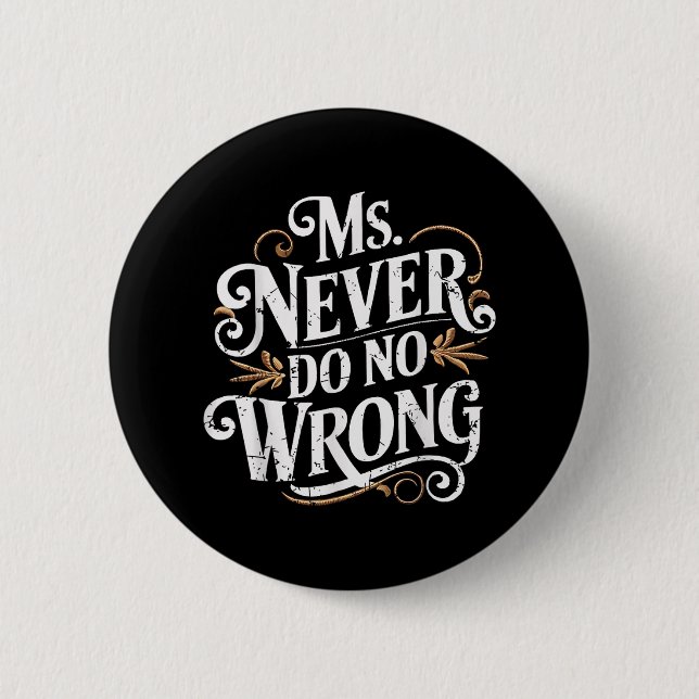 Ms Never Do No Wrong Funny Confident Quote  Button (Front)