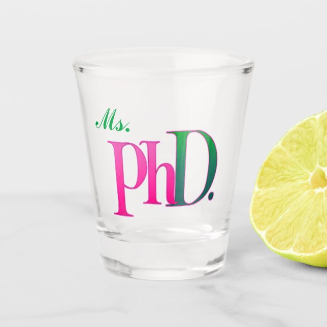 Ms. PhD. Shot Glass | Pink & Green Doctorate  (Front)