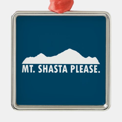 Mt Shasta California Please Metal Ornament