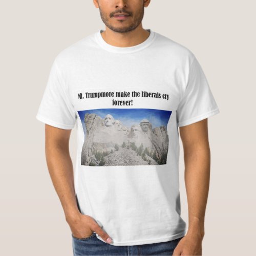 Mt Trumpmore make the liberals cry Trump shirt