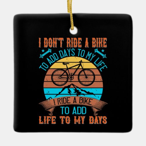 MTB I Ride A Bike To Add Life To My Days Ceramic Ornament