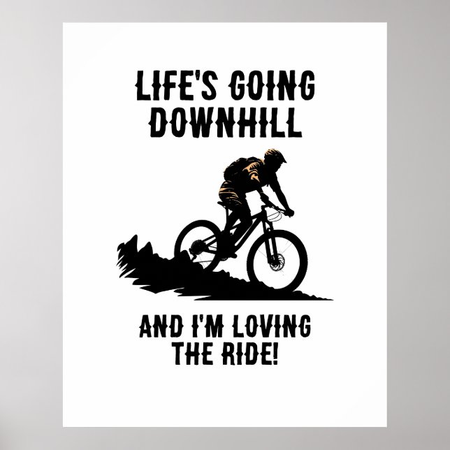 MTB Life's Going Downhill And I'm Loving The Ride Poster (Front)
