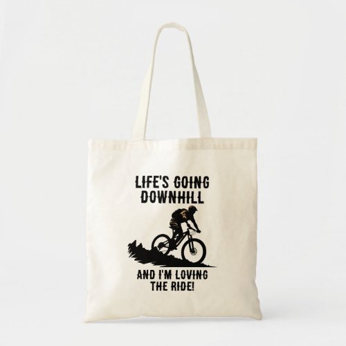 MTB Lifes Going Downhill And Im Loving The Ride Tote Bag