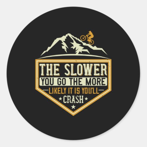 MTB _ The Slower The More Likely I Crash Classic Round Sticker