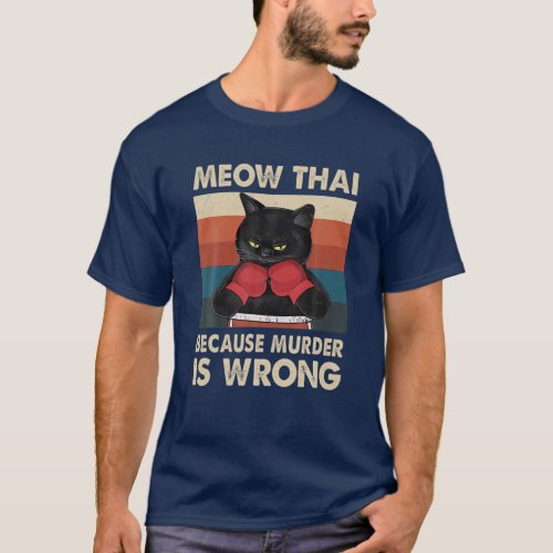 Muay Thai Because Murder Is Wrong Cat Meow Thai Fu T_Shirt