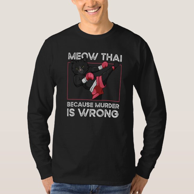Muay Thai Because Murder Is Wrong Cat Meow Thai T-Shirt (Front)
