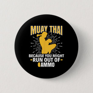 Muay Thai Because You Might Run Out Of Ammo Thai B Button
