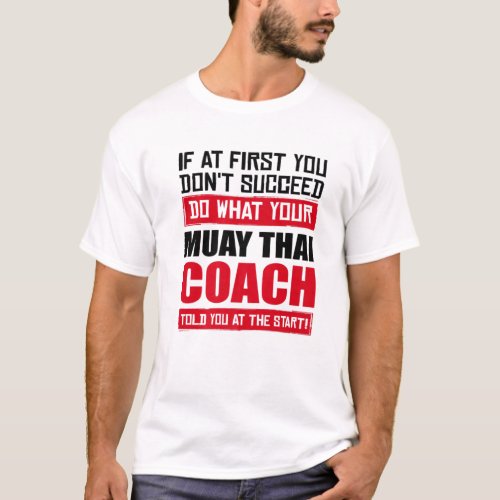 Muay Thai Coach Fighter Quote Funny Thailand Asian T_Shirt