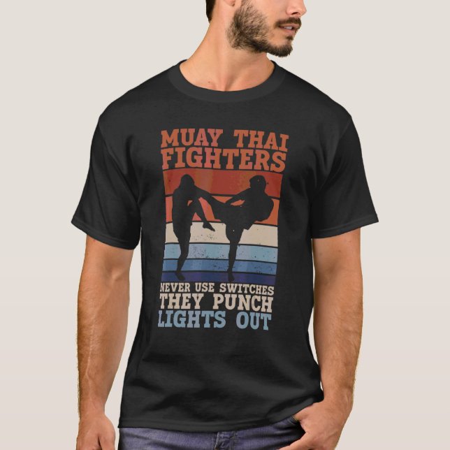 Muay Thai Fighters Never Use Switches They Punch L T-Shirt (Front)
