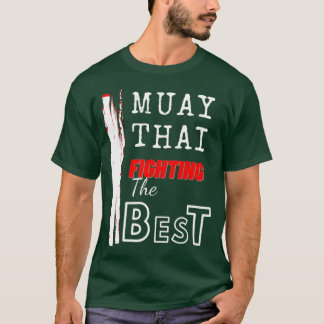 Muay Thai Fighting The Best Thailand Product Best  T-Shirt