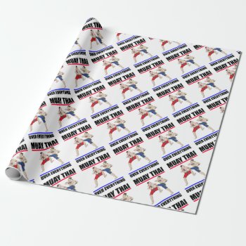 Muay Thai Over Everything Wrapping Paper by Chiplanay at Zazzle
