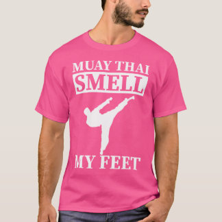 Muay Thai Smell My Feet I Thai Boxing I Muay Thai T-Shirt