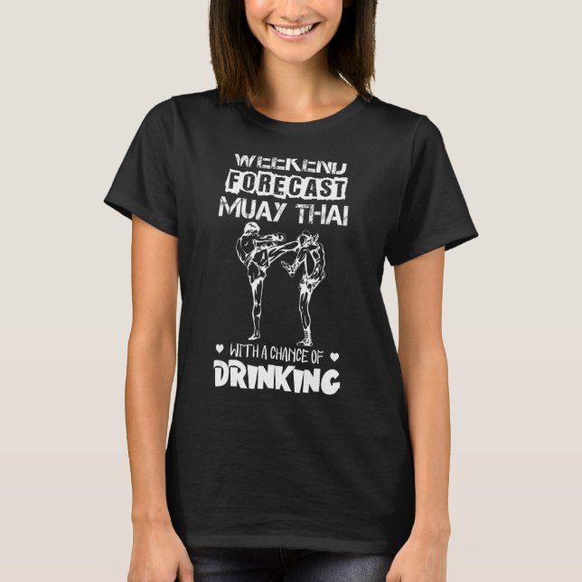 Muay Thai Weekend Forecast Drinking For Men Women  T-Shirt (Front)