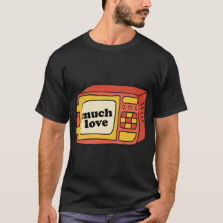 Much Love - Microwave Classic T-Shirt