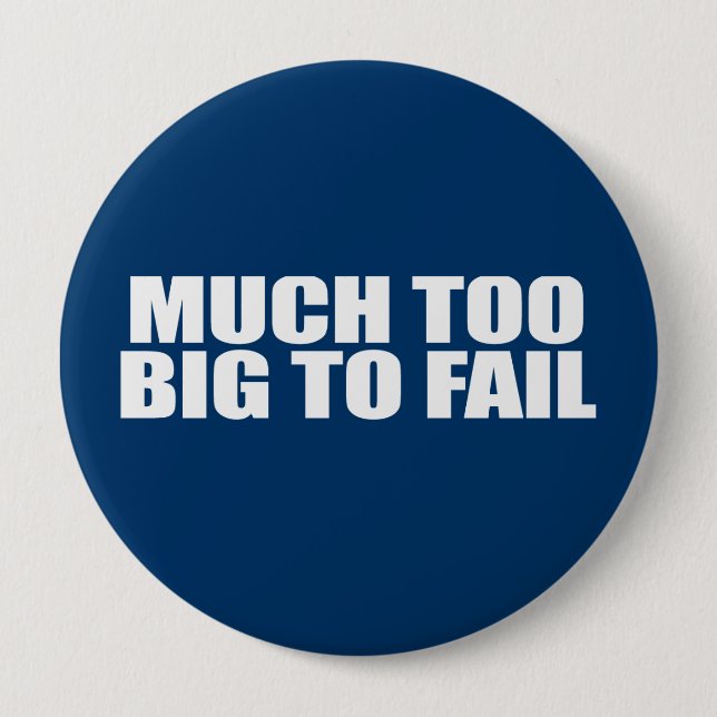 MUCH TOO BIG TO FAIL BUTTON (Front)
