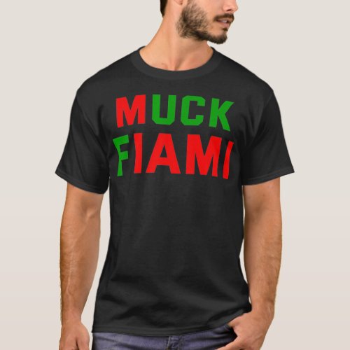 Muck Fiami Funny Miami Hater Mens Womens Gift  T_Shirt