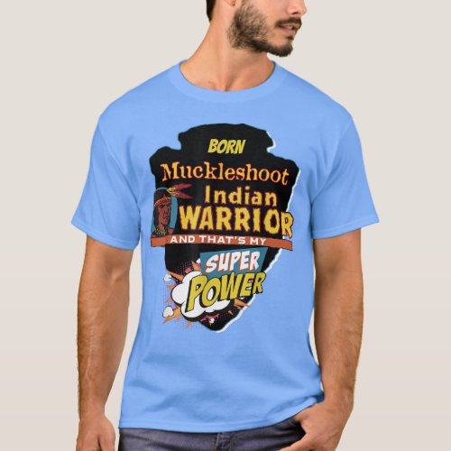 Muckleshoot Native American Indian Born With Super T_Shirt