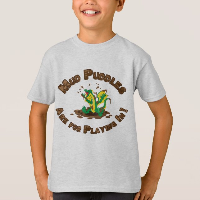 Mud Puddles Are for Playing In! T-Shirt (Front)