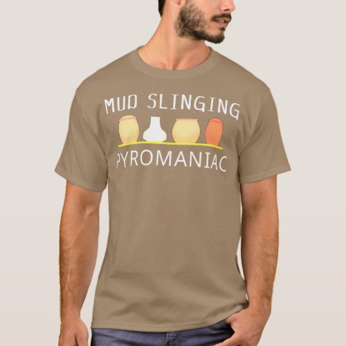 Mud Slinging Pyromaniac T_Shirt