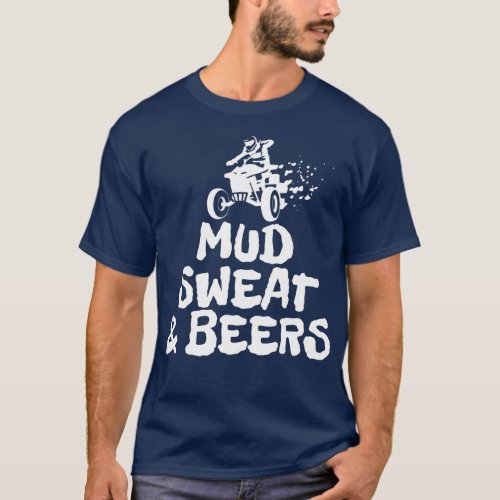 Mud Sweat  Beers ATV Off Roading Funny All Terrai T_Shirt