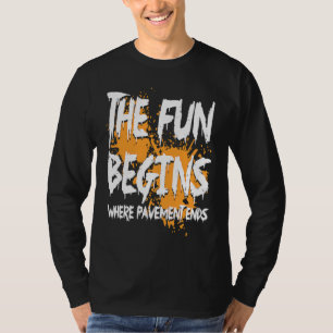 Mudding fun begins where pavement ends, mud riding T-Shirt