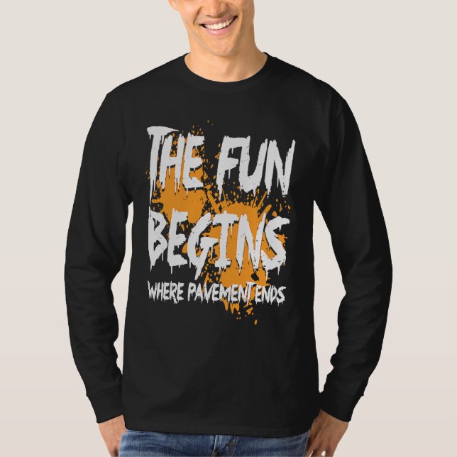 Mudding fun begins where pavement ends, mud riding T-Shirt (Front)