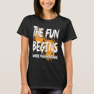 Mudding fun begins where pavement ends, mud riding T-Shirt