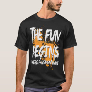 Mudding fun begins where pavement ends, mud riding T-Shirt