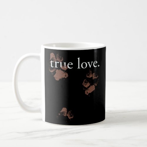 Muddy Pawprint  True Love Dog Owner Rescue  Coffee Mug