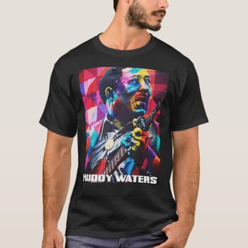 Muddy Waters _ Blues Muddy Soul Waters Essential  T_Shirt
