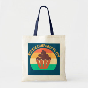 Muffin Compares to You Pastry Chef Cupcake Cake Tote Bag