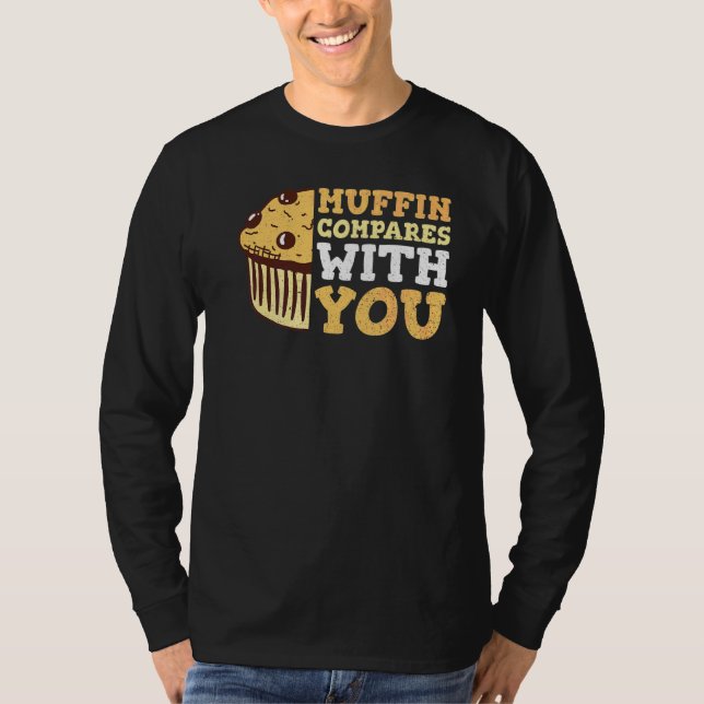 Muffin Compares With You For A Baking T-Shirt (Front)