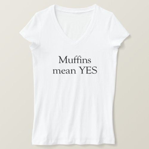 Muffins mean YES _ Handmaids Tale T_Shirt