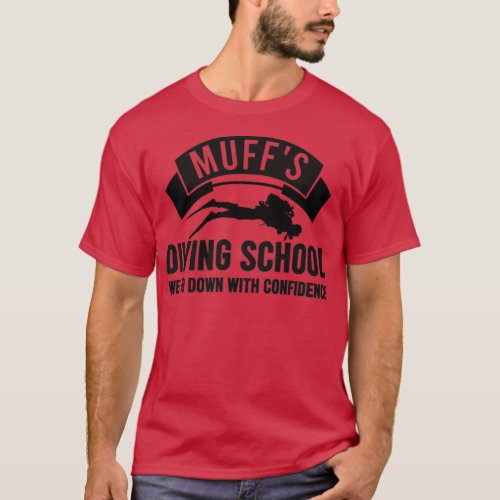 Muffs Diving School Diver Humor With Confidence  T_Shirt