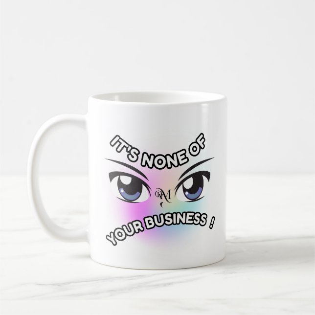 Mug 11oz : None of Yours (white) (Left)