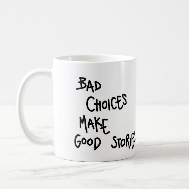 Mug Bad choices make good stories. (Left)