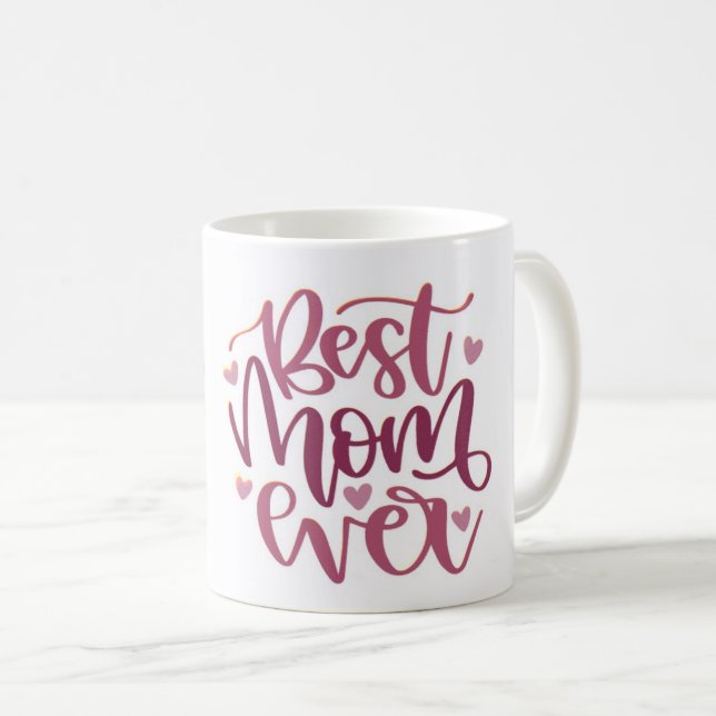 Mug - Best Mom Ever – A Mug as Amazing as She Is!  (Front Right)