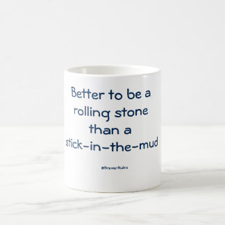 Mug: Better to be a rolling stone than a stick... Coffee Mug