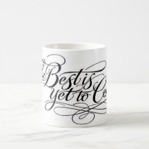 Mug By VonHolm Design "The Best is Yet To Come"