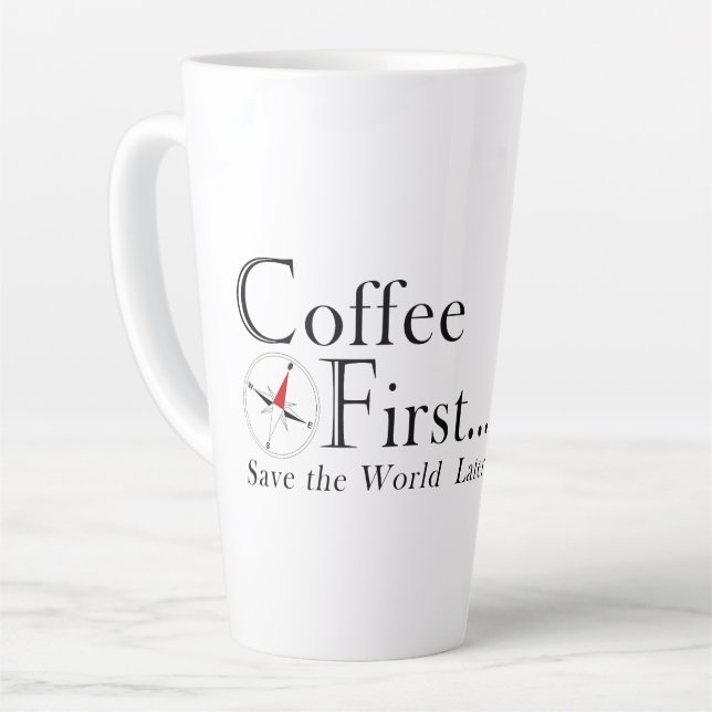 Mug: Coffee First. Save The World Later. Latte Mug (Left Angle)