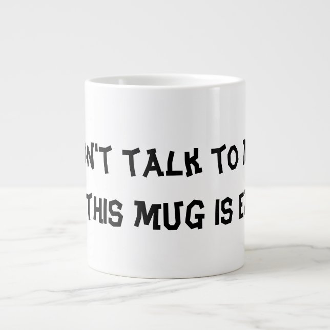 Mug " Don't Talk To Me Until This Mug Is Empty " (Front)