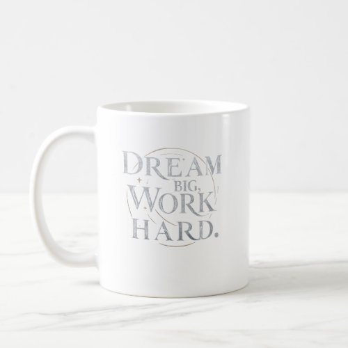 Mug _ Dream Big Work Hard