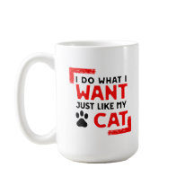 Mug for Cat Owners I Do What I Want Just Like Cat
