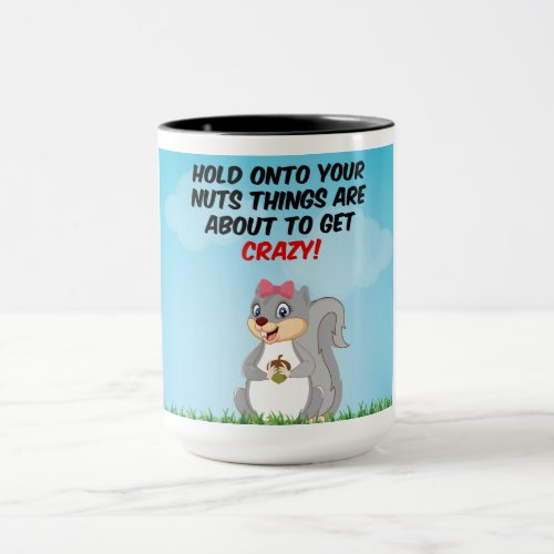 Mug Hold onto your nuts things are about to get cr
