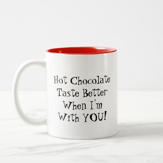 Mug: Hot Chocolate Taste Better When I'm With YOU! Two-Tone Coffee Mug (Left)
