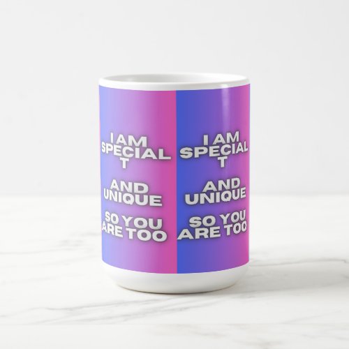 Mug I am special T AND UNIQUE SO YOU ARE TOO 