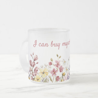 Mug I can buy myself flowers