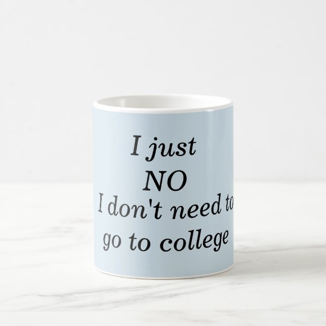 Mug - I just no I don't need to go to college (Center)